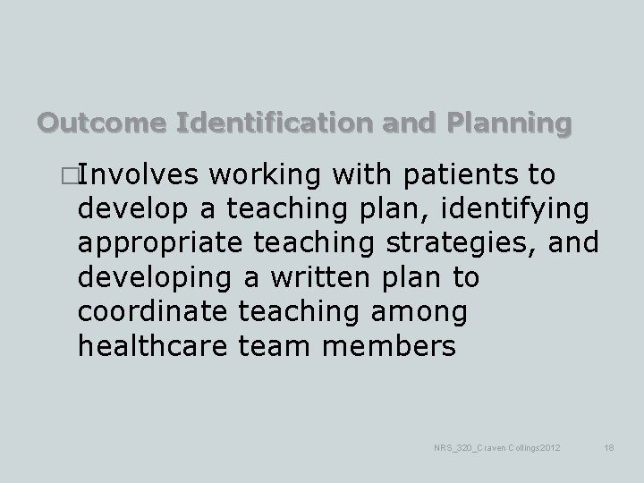 Outcome Identification and Planning �Involves working with patients to develop a teaching plan, identifying