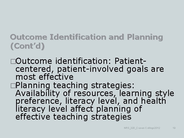 Outcome Identification and Planning (Cont’d) �Outcome identification: Patientcentered, patient-involved goals are most effective �Planning