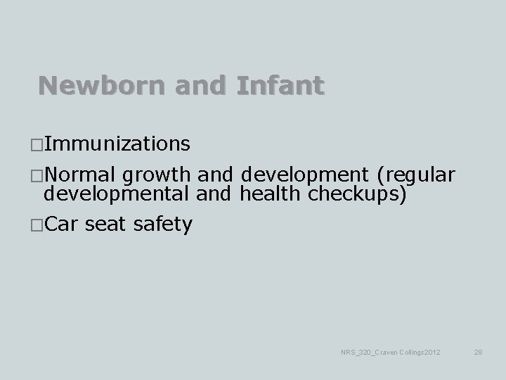 Newborn and Infant �Immunizations �Normal growth and development (regular developmental and health checkups) �Car