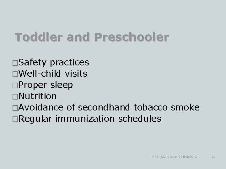 Toddler and Preschooler �Safety practices �Well-child visits �Proper sleep �Nutrition �Avoidance of secondhand tobacco