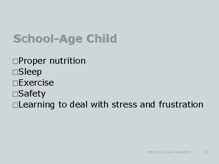 School-Age Child �Proper nutrition �Sleep �Exercise �Safety �Learning to deal with stress and frustration