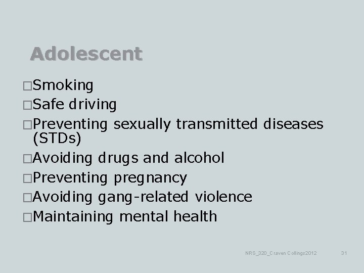 Adolescent �Smoking �Safe driving �Preventing sexually transmitted diseases (STDs) �Avoiding drugs and alcohol �Preventing