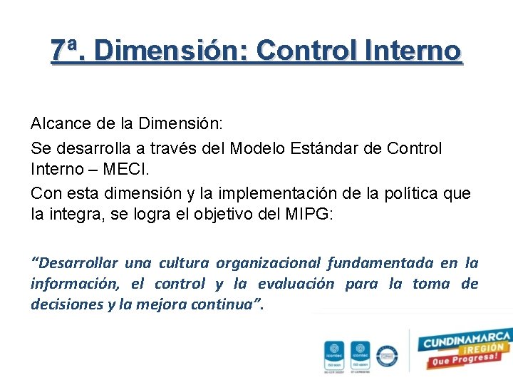 7ª. Dimensión: Control Interno Alcance de la Dimensión: Se desarrolla a través del Modelo
