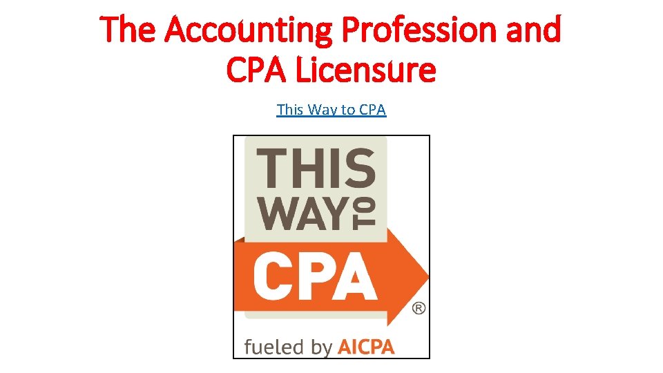 The Accounting Profession and CPA Licensure This Way to CPA 