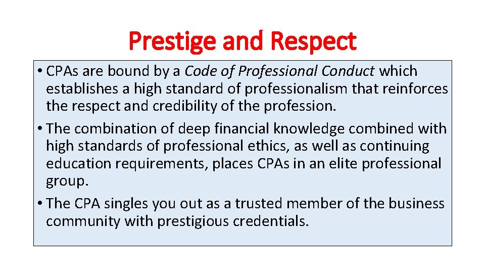 Prestige and Respect • CPAs are bound by a Code of Professional Conduct which