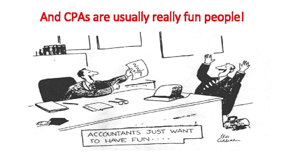 And CPAs are usually really fun people! 
