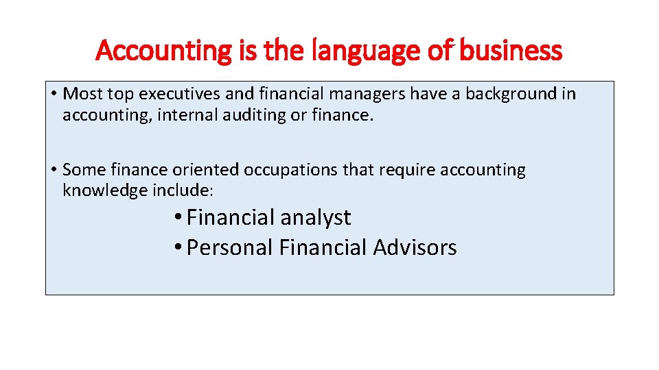 Accounting is the language of business • Most top executives and financial managers have