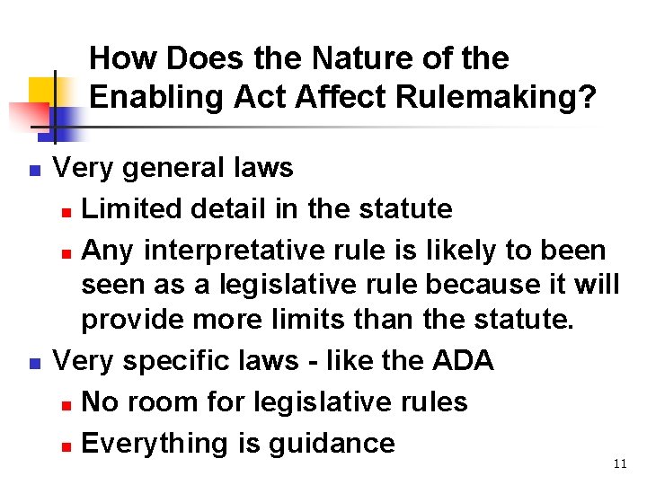 How Does the Nature of the Enabling Act Affect Rulemaking? n n Very general