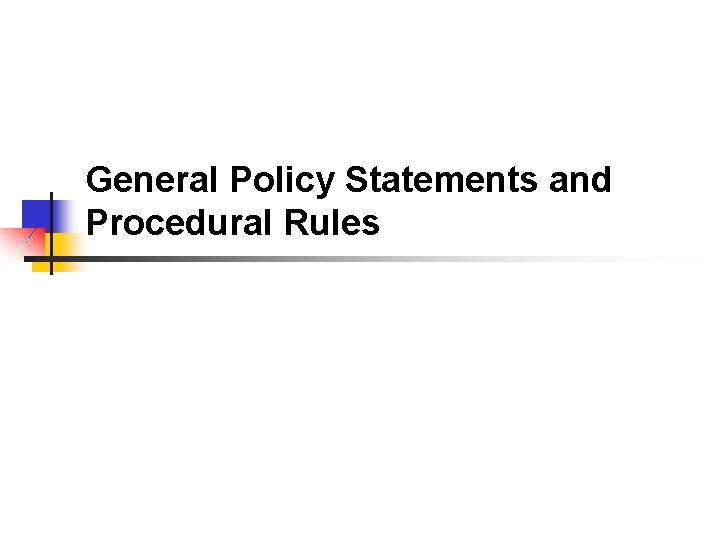 General Policy Statements and Procedural Rules 