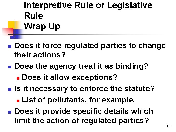 Interpretive Rule or Legislative Rule Wrap Up n n Does it force regulated parties