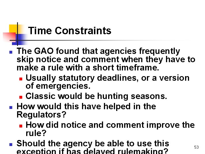 Time Constraints n n n The GAO found that agencies frequently skip notice and