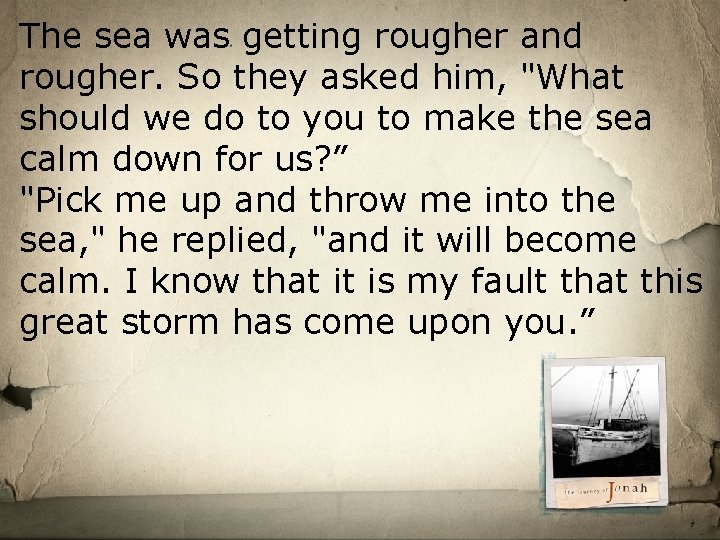 The sea was getting rougher and rougher. So they asked him, "What should we The sea was getting rougher and rougher. So they asked him, "What should we