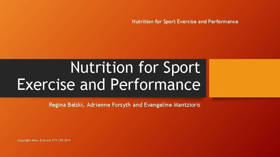 Nutrition for Sport Exercise and Performance Regina Belski, Adrienne Forsyth and Evangeline Mantzioris Copyright