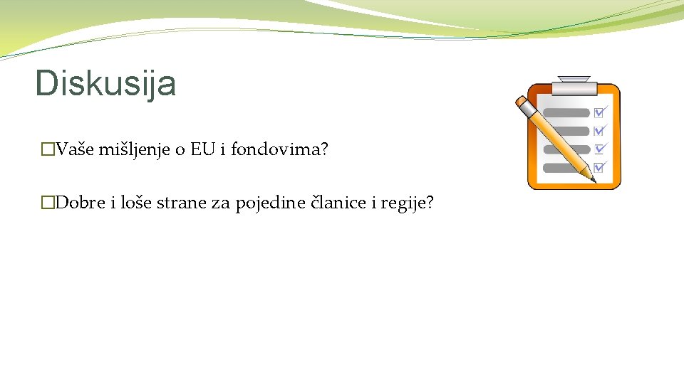 Diskusija �Vaše mišljenje o EU i fondovima? �Dobre i loše strane za pojedine članice