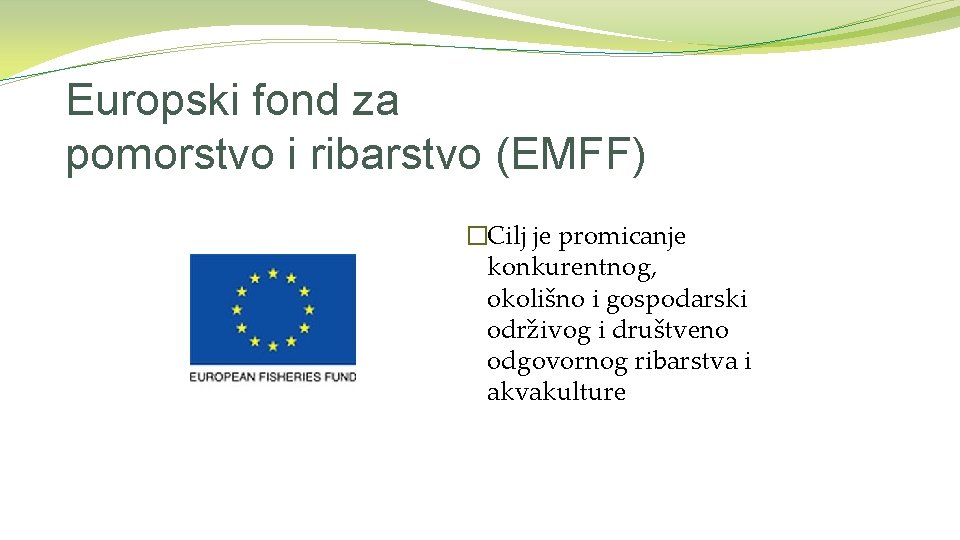 Europski fond za pomorstvo i ribarstvo (EMFF) �Cilj je promicanje konkurentnog, okolišno i gospodarski