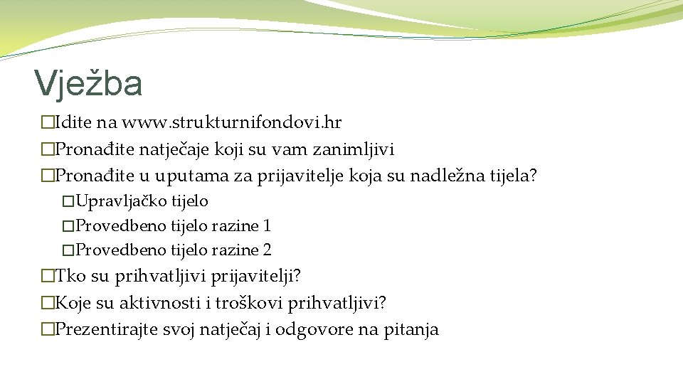 Vježba �Idite na www. strukturnifondovi. hr �Pronađite natječaje koji su vam zanimljivi �Pronađite u