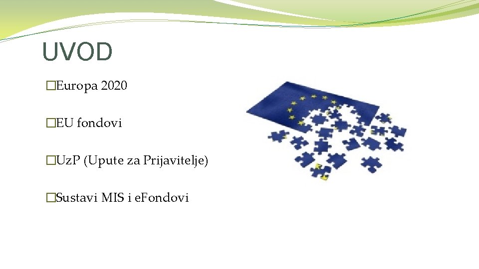 UVOD �Europa 2020 �EU fondovi �Uz. P (Upute za Prijavitelje) �Sustavi MIS i e.