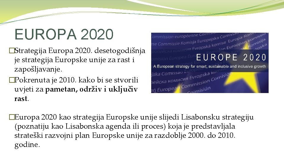 EUROPA 2020 �Strategija Europa 2020. desetogodišnja je strategija Europske unije za rast i zapošljavanje.