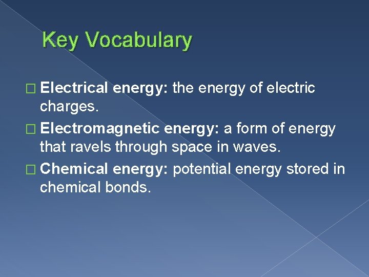 Key Vocabulary � Electrical energy: the energy of electric charges. � Electromagnetic energy: a