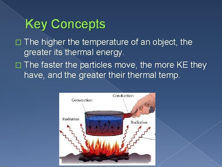 Key Concepts The higher the temperature of an object, the greater its thermal energy.