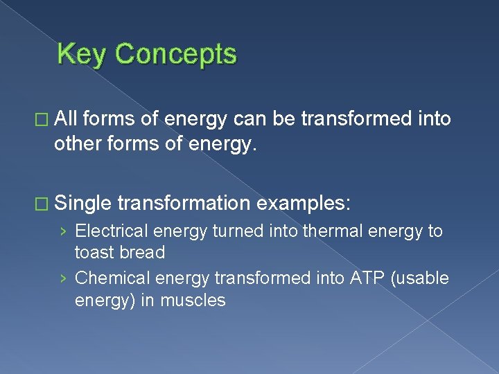 Key Concepts � All forms of energy can be transformed into other forms of
