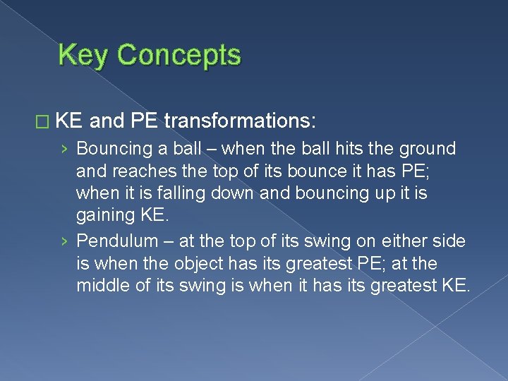 Key Concepts � KE and PE transformations: › Bouncing a ball – when the