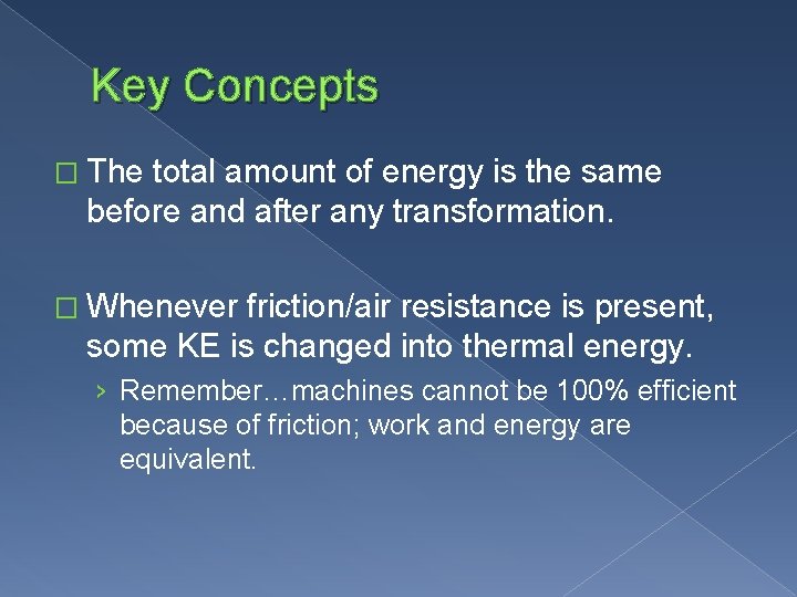 Key Concepts � The total amount of energy is the same before and after