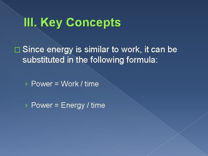 III. Key Concepts � Since energy is similar to work, it can be substituted
