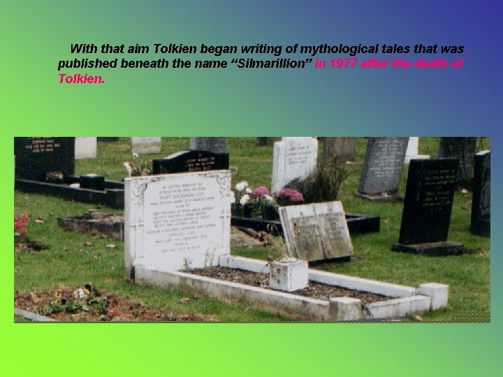 With that aim Tolkien began writing of mythological tales that was published beneath the With that aim Tolkien began writing of mythological tales that was published beneath the