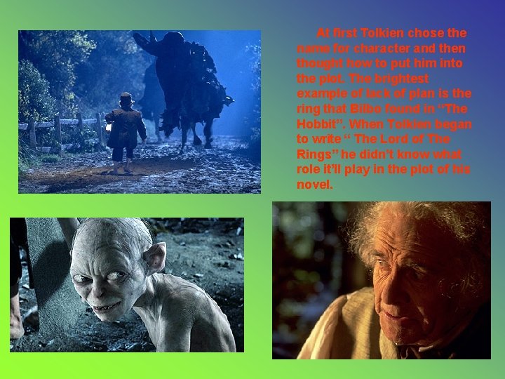 At first Tolkien chose the name for character and then thought how to put At first Tolkien chose the name for character and then thought how to put
