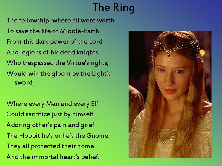 The Ring The fellowship, where all were worth To save the life of Middle-Earth The Ring The fellowship, where all were worth To save the life of Middle-Earth