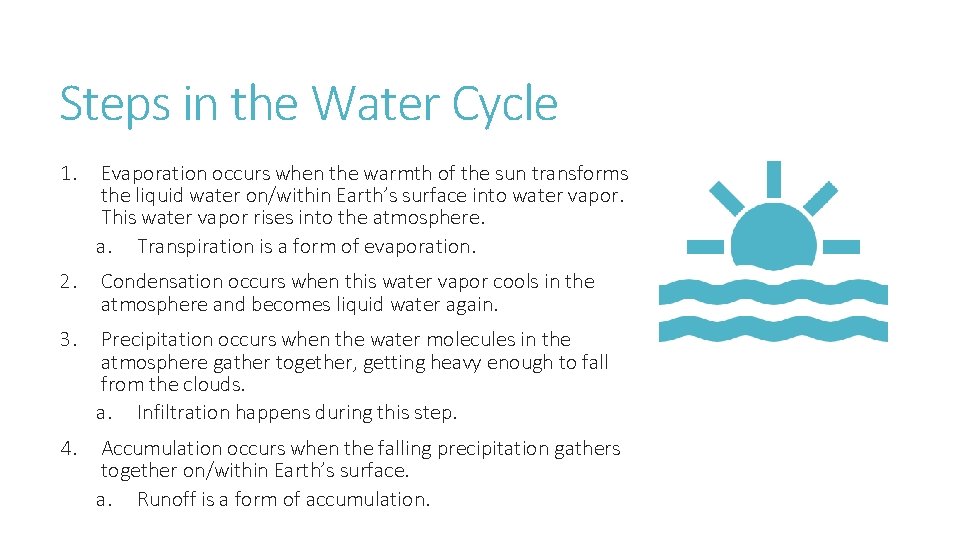 Steps in the Water Cycle 1. Evaporation occurs when the warmth of the sun