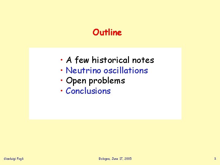 Outline • A few historical notes • Neutrino oscillations • Open problems • Conclusions