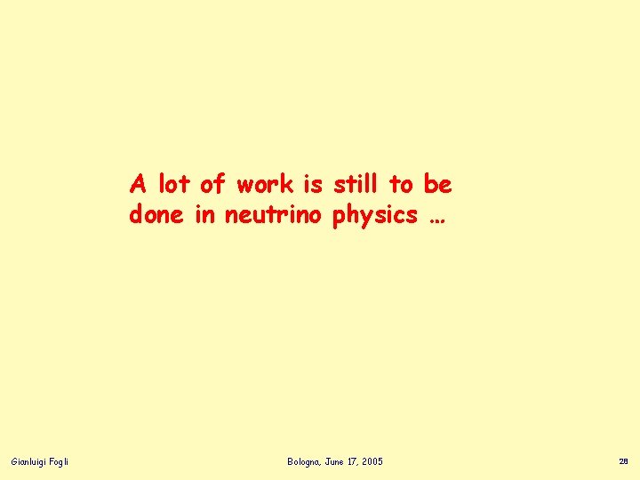 A lot of work is still to be done in neutrino physics … Gianluigi