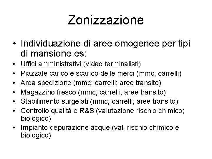 Zonizzazione • Individuazione di aree omogenee per tipi di mansione es: • • •