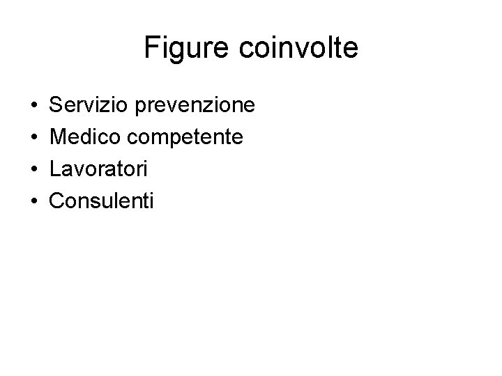 Figure coinvolte • • Servizio prevenzione Medico competente Lavoratori Consulenti 