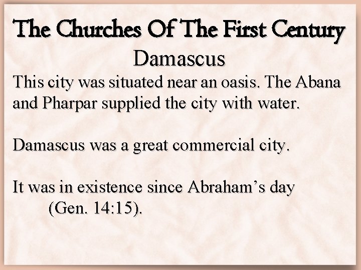 The Churches Of The First Century Damascus This city was situated near an oasis.