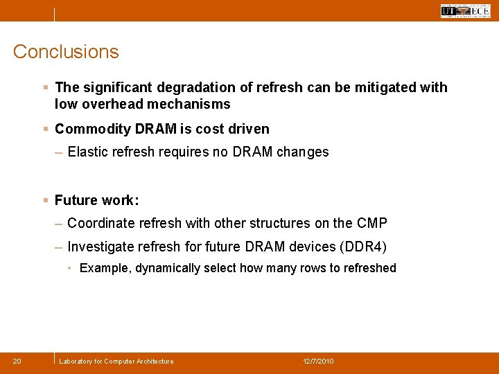 Conclusions § The significant degradation of refresh can be mitigated with low overhead mechanisms
