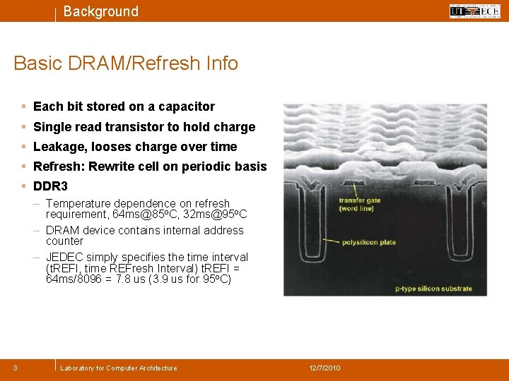Background Basic DRAM/Refresh Info § Each bit stored on a capacitor § Single read