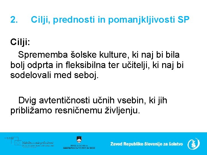 2. Cilji, prednosti in pomanjkljivosti SP Cilji: Sprememba šolske kulture, ki naj bi bila