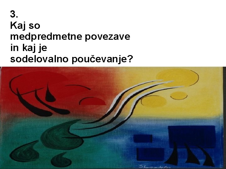 3. Kaj so medpredmetne povezave in kaj je sodelovalno poučevanje? 