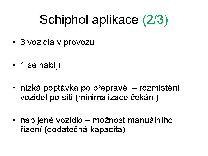 Schiphol aplikace (2/3) • 3 vozidla v provozu • 1 se nabíjí • nízká Schiphol aplikace (2/3) • 3 vozidla v provozu • 1 se nabíjí • nízká