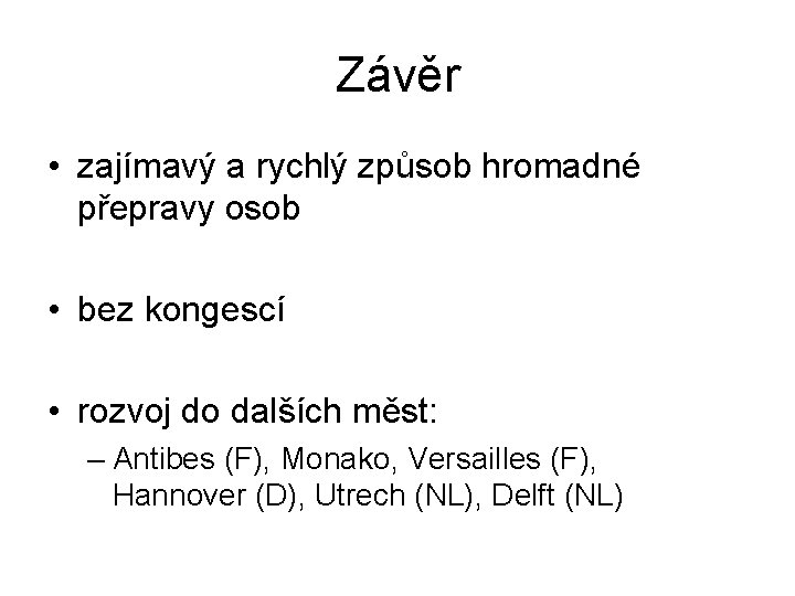 Závěr • zajímavý a rychlý způsob hromadné přepravy osob • bez kongescí • rozvoj Závěr • zajímavý a rychlý způsob hromadné přepravy osob • bez kongescí • rozvoj