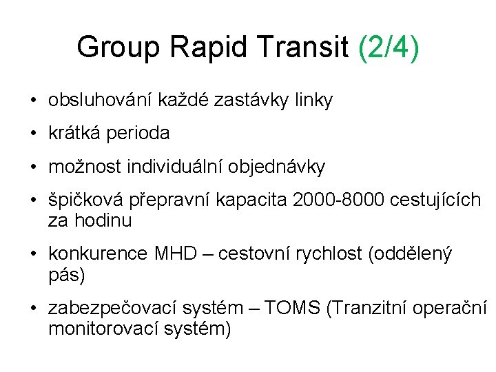Group Rapid Transit (2/4) • obsluhování každé zastávky linky • krátká perioda • možnost Group Rapid Transit (2/4) • obsluhování každé zastávky linky • krátká perioda • možnost