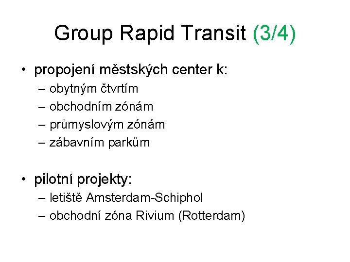Group Rapid Transit (3/4) • propojení městských center k: – obytným čtvrtím – obchodním Group Rapid Transit (3/4) • propojení městských center k: – obytným čtvrtím – obchodním