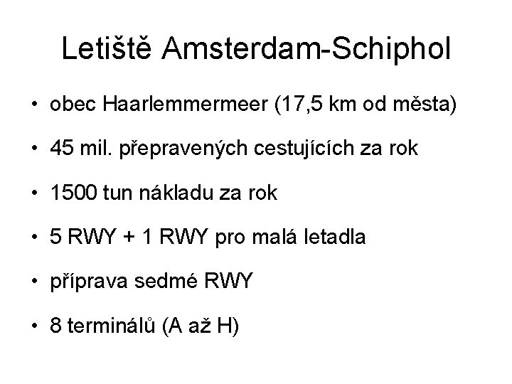 Letiště Amsterdam-Schiphol • obec Haarlemmermeer (17, 5 km od města) • 45 mil. přepravených Letiště Amsterdam-Schiphol • obec Haarlemmermeer (17, 5 km od města) • 45 mil. přepravených