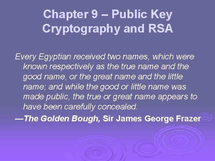 Chapter 9 – Public Key Cryptography and RSA Every Egyptian received two names, which