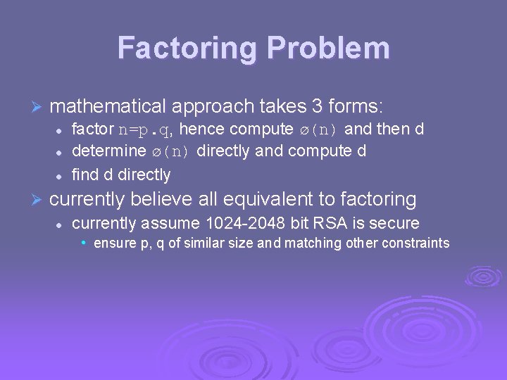 Factoring Problem Ø mathematical approach takes 3 forms: l l l Ø factor n=p.