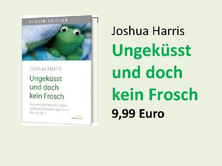 Joshua Harris Ungeküsst und doch kein Frosch 9, 99 Euro 