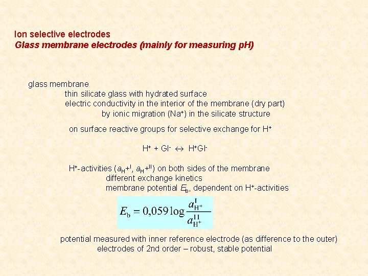 Ion selective electrodes Glass membrane electrodes (mainly for measuring p. H) glass membrane thin